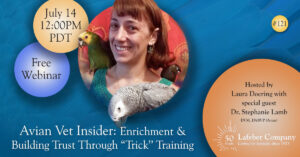 Webinar: Avian Vet Insider—Enrichment & Building Trust Through "Trick" Training